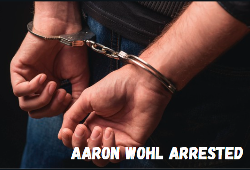 Aaron Wohl Arrested