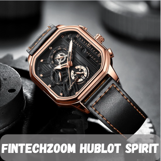 FintechZoom Hublot Spirit