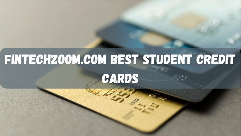 FintechZoom.com Best Student Credit Cards