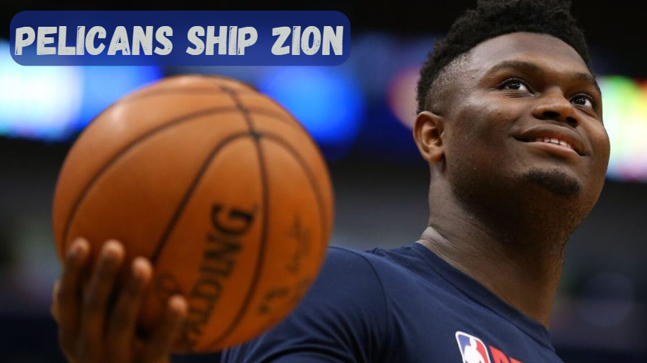 Pelicans Ship Zion