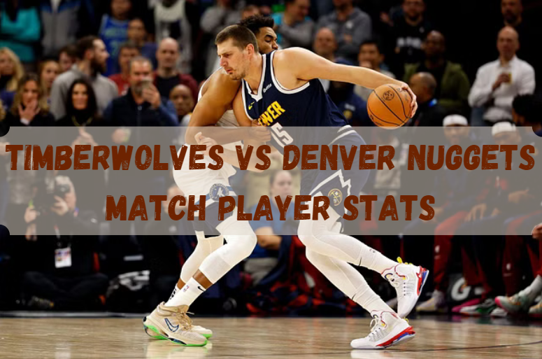 Timberwolves vs Denver Nuggets Match Player Stats