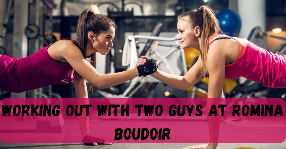 Working Out with Two Guys at Romina Boudoir