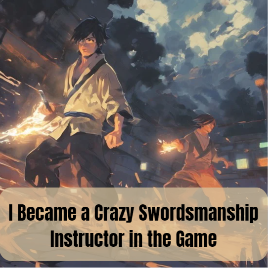 I Became a Crazy Swordsmanship Instructor in the Game