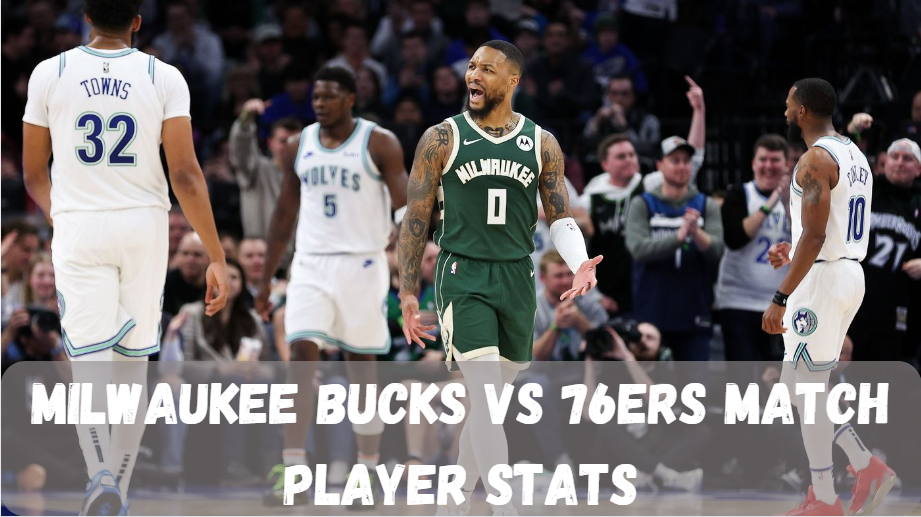 Milwaukee Bucks vs 76ers Match Player Stats