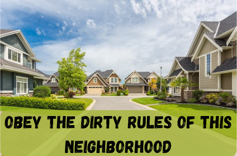 Obey the Dirty Rules of This Neighborhood