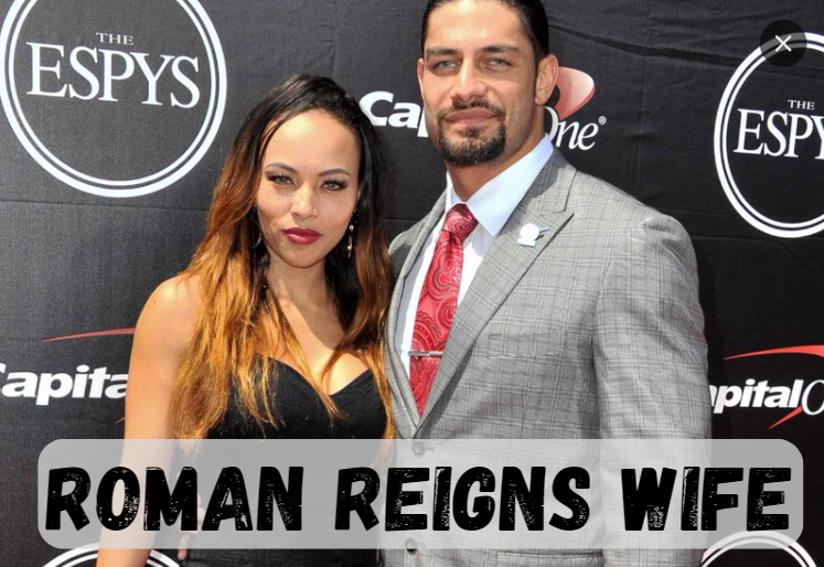 Roman Reigns Wife