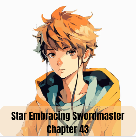 Star Embracing Swordmaster Chapter 43