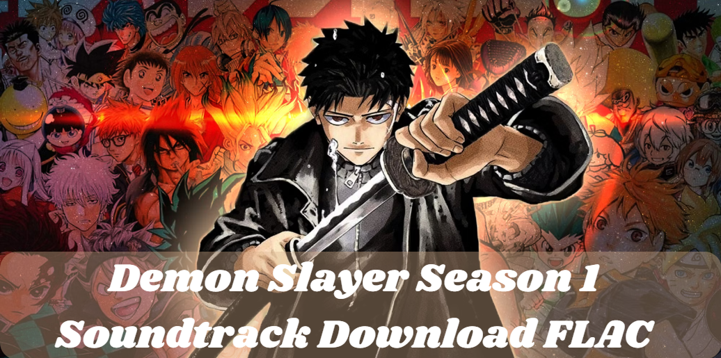 Demon Slayer Season 1 Soundtrack Download FLAC: A Comprehensive Guide