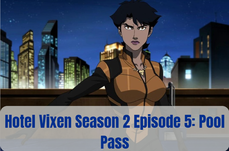 Hotel Vixen Season 2 Episode 5 Pool Pass